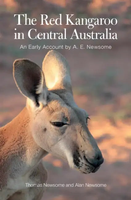 The Red Kangaroo in Central Australia: An Early Account by A. E. Newsome by Alan Newsome, Thomas Newsome