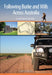 Following Burke and Wills Across Australia: A Touring Guide by Dave Phoenix