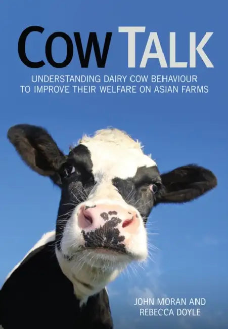 Cow Talk: Understanding Dairy Cow Behaviour to Improve Their Welfare on Asian Farms by Rebecca Doyle, John Moran