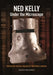 Ned Kelly: Under the Microscope by Craig Cormick