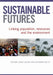 Sustainable Futures: Linking Population, Resources and the Environment by Jenny Goldie, Katharine Betts