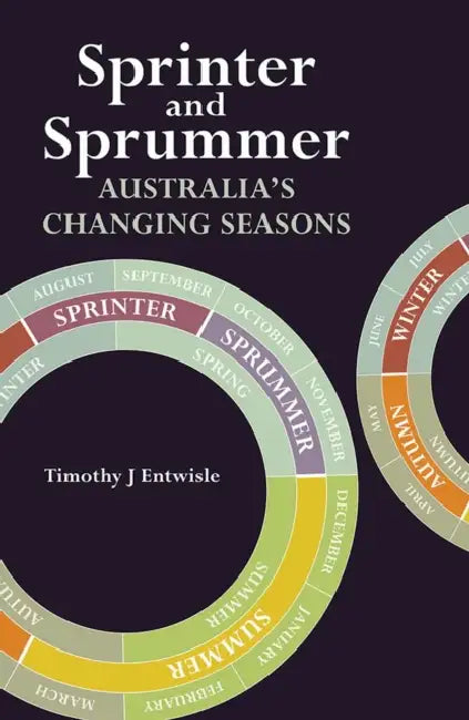 Sprinter and Sprummer: Australia's Changing Seasons by Timothy J. Entwisle