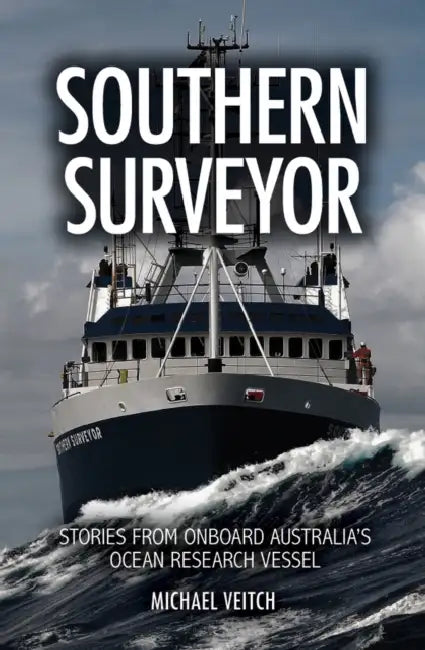 Southern Surveyor: Stories from Onboard Australia's Ocean Research Vessel by Michael Veitch