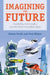 Imagining the Future: Invisibility, Immortality and 40 Other Incredible Ideas by Paul Holper, Simon Torok