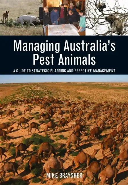 Managing Australia's Pest Animals: A Guide to Strategic Planning and Effective Management by Mike Braysher