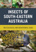 Insects of South-Eastern Australia: An Ecological and Behavioural Guide by Roger Farrow