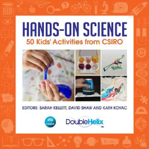 Hands-On Science: 50 Kids' Activities from CSIRO by Sarah Kellett, David Shaw, Kath Kovac