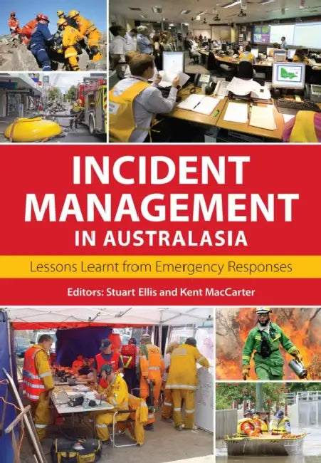 Incident Management in Australasia: Lessons Learnt from Emergency Responses by Stuart Ellis, Kent MacCarter