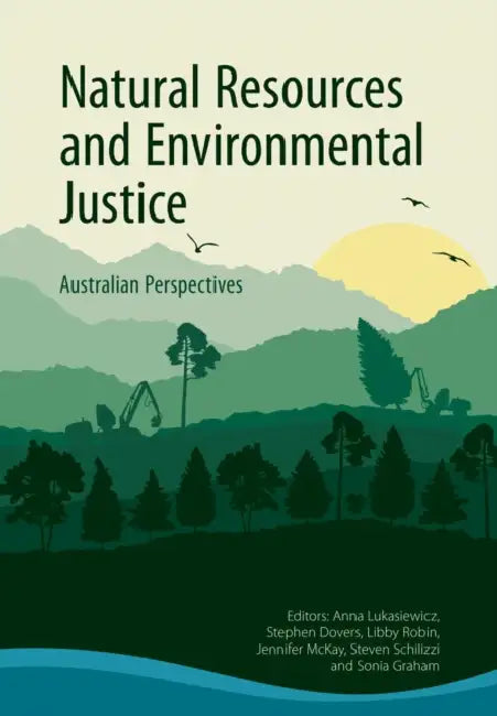 Natural Resources and Environmental Justice: Australian Perspectives by Anna Lukasiewicz, Stephen Dovers, Libby Robin