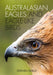 Australasian Eagles and Eagle-like Birds by Stephen Debus
