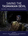 Saving the Tasmanian Devil: Recovery Through Science-Based Management by Carolyn Hogg, Samantha Fox, David Pemberton