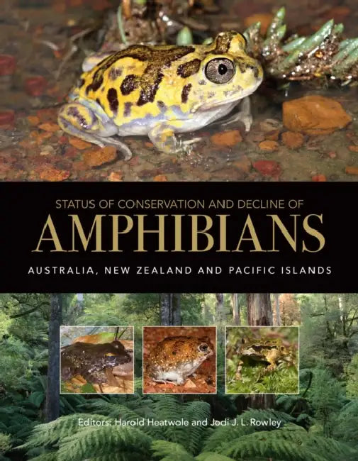 Status of Conservation and Decline of Amphibians: Australia, New Zealand, and Pacific Islands by Harold Heatwole, Jodi J. L. Rowley