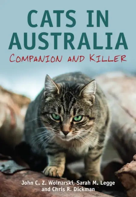 Cats in Australia: Companion and Killer by John C. Z. Woinarski, Sarah M. Legge, Chris Dickman