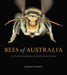 Bees of Australia: A Photographic Exploration by James Dorey