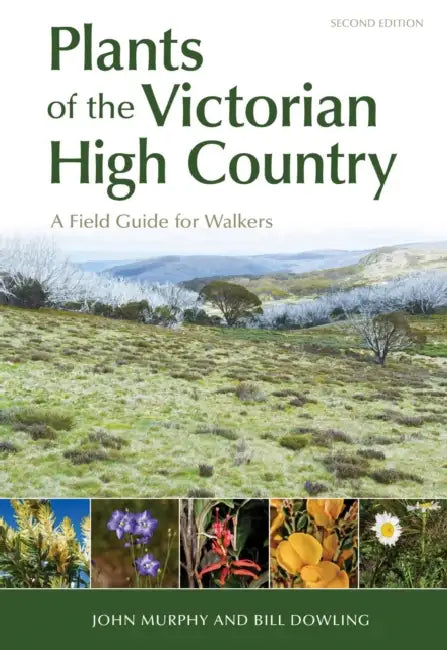 Plants of the Victorian High Country: A Field Guide for Walkers by John Murphy, Bill Dowling