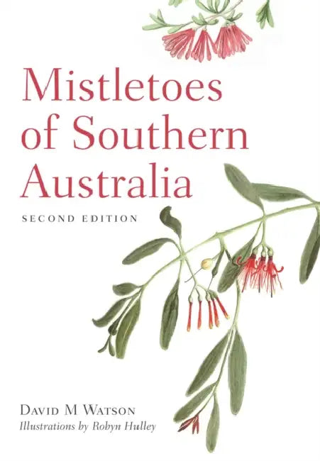 Mistletoes of Southern Australia by David M. Watson, Robyn Hulley