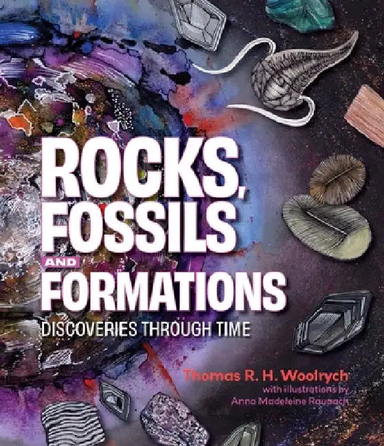 Rocks, Fossils and Formations: Discoveries Through Time by Thomas R. H. Woolrych