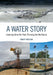 A Water Story: Learning from the Past, Planning for the Future by Geoff Beeson