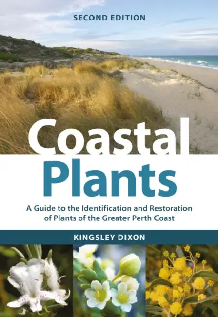 Coastal Plants: A Guide to the Identification and Restoration of Plants of the Greater Perth Coast by Kingsley W. Dixon