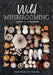 Wild Mushrooming: A Guide for Foragers by Alison Pouliot