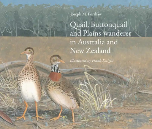 Quail, Buttonquail and Plains-Wanderer in Australia and New Zealand by Joseph Forshaw, Frank Knight