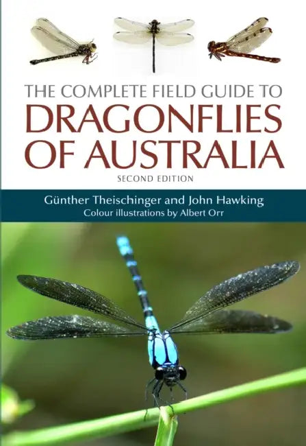 The Complete Field Guide to Dragonflies of Australia by Günther Theischinger, John Hawking, Albert Orr