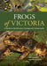 Frogs of Victoria by Nick Clemann, Michael Swan
