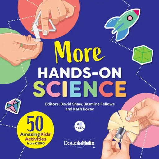 More Hands-On Science: 50 Amazing Kids' Activities from CSIRO by David Shaw, Jasmine Fellows, Kath Kovac