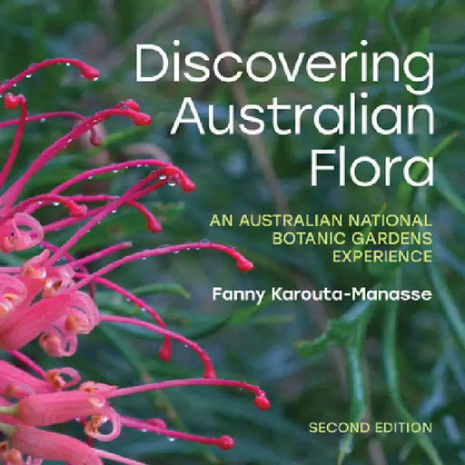 Discovering Australian Flora: An Australian National Botanic Gardens Experience by Fanny Karouta-Manasse