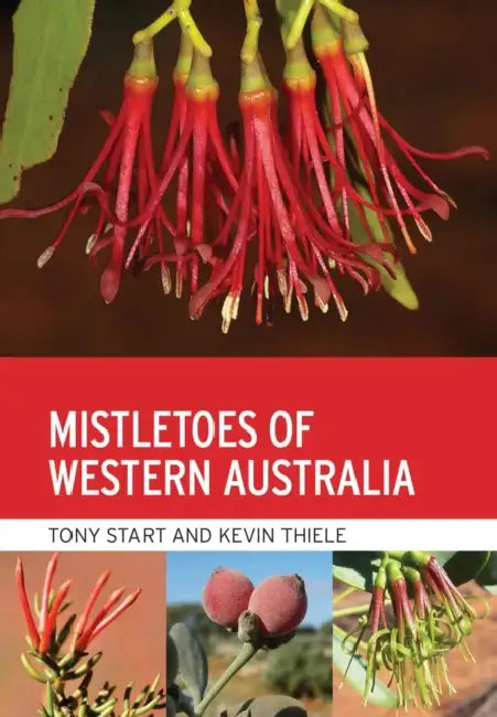 Mistletoes of Western Australia by Antony Start, Kevin Thiele
