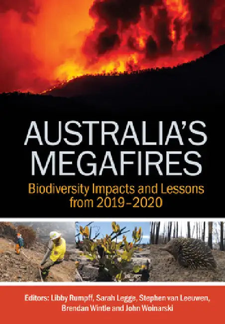 Australia's Megafires: Biodiversity Impacts and Lessons from 2019-2020 by Libby Rumpff, Sarah M. Legge, Stephen Van Leeuwen