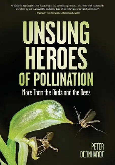 Unsung Heroes of Pollination: More Than the Birds and the Bees: More Than the Birds and the Bees by Peter Bernhardt