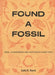 Found a Fossil: Digs, Discoveries and Australia's Deep Past by Sally K. Hurst