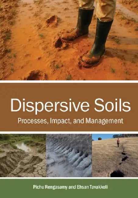 Dispersive Soils: Processes, Impact, and Management by Pichu Rengasamy, Ehsan Tavakkoli