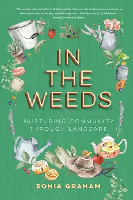 In the Weeds: Nurturing Community through Landcare by Sonia Graham