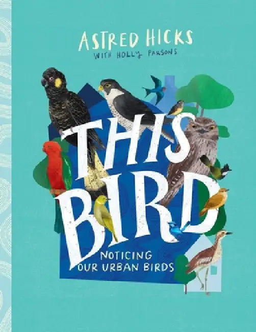 This Bird by Astred Hicks, Holly Parsons