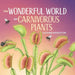 The Wonderful World of Carnivorous Plants by Suzanne Houghton