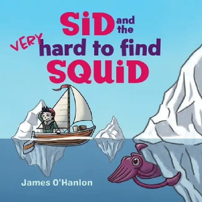 Sid and the Very Hard to Find Squid by James O'Hanlon