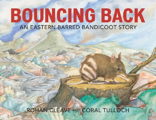 Bouncing Back: An Eastern Barred Bandicoot Story by Rohan Cleave, Coral Tulloch