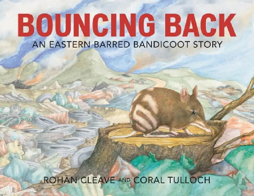 Bouncing Back: An Eastern Barred Bandicoot Story by Rohan Cleave, Coral Tulloch