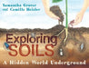 Exploring Soils: A Hidden World Underground by Samantha Grover, Camille Heisler