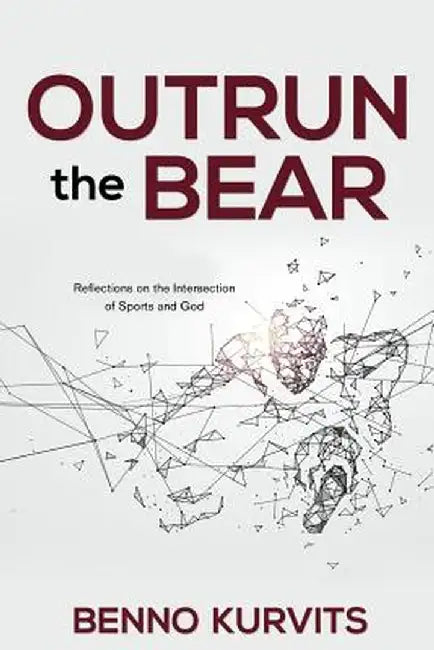 Outrun the Bear: Reflections on the Intersection of Sports and God by Kurvits, Benno