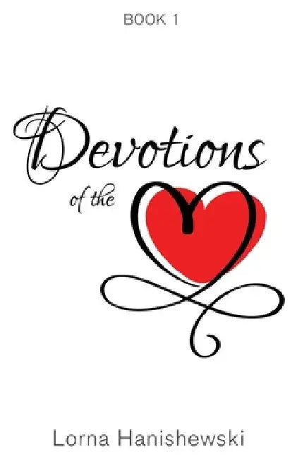 Devotions of the Heart: Book One by Lorna Hanishewski