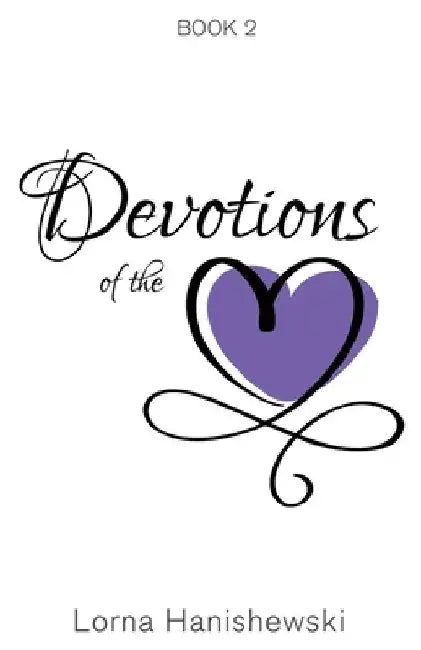 Devotions of the Heart: Book Two by Lorna Hanishewski