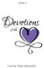 Devotions of the Heart: Book Two by Lorna Hanishewski