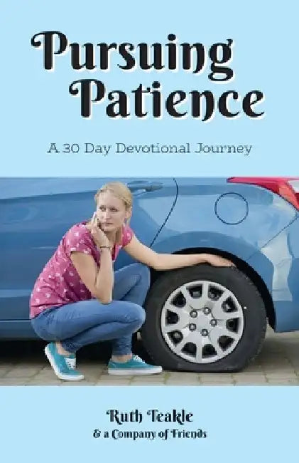 Pursuing Patience: A 30 Day Devotional Journey by Ruth Teakle