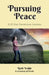 Pursuing Peace: A 30 Day Devotional Journey by Ruth Teakle
