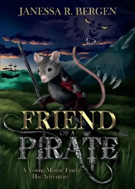 Friend of a Pirate: A Young Mouse Finds His Adventure by Janessa R. Bergen