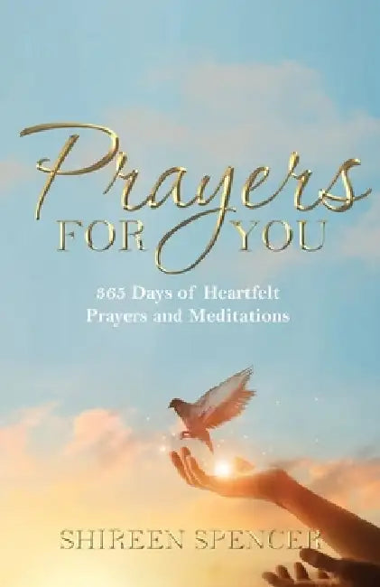 Prayers for You: 365 Days of Heartfelt Prayers and Meditations by Shireen Spencer