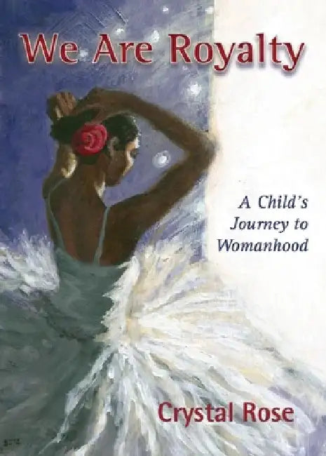 We Are Royalty: A Child's Journey to Womanhood by Crystal Rose